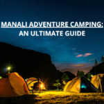 Adventure Camping in Manali: An Ultimate Guide