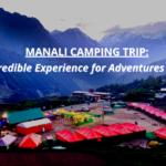 Manali Camping Trip : Incredible Guide For Adventure Lovers