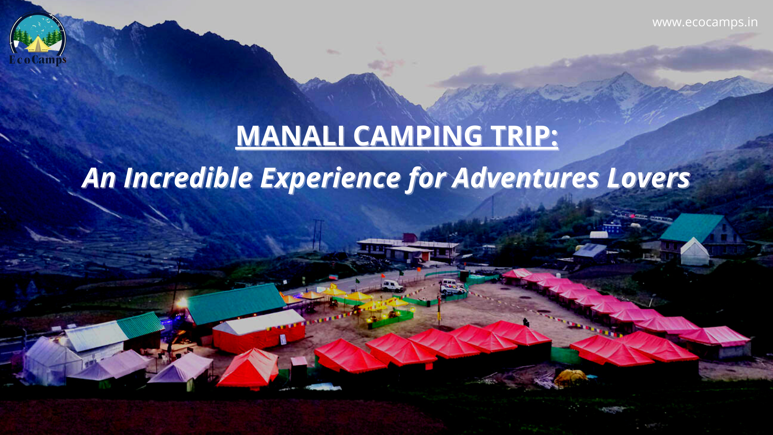 Read more about the article Manali Camping Trip : Incredible Guide For Adventure Lovers